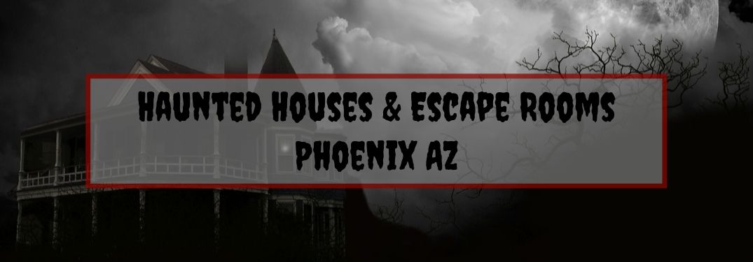 Black and Gray Photo of a Creepy House at Night with a Gray and Red Text Box with Black Haunted Houses and Escape Rooms Phoenix AZ Text