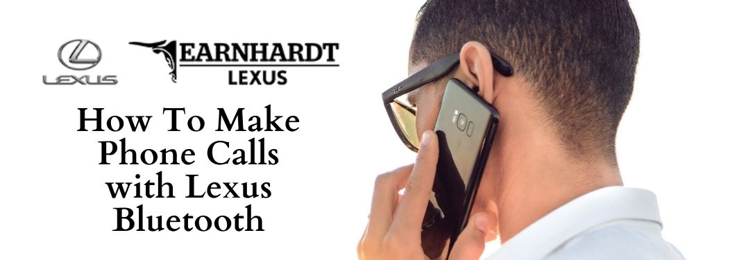 Man on a Phone with Earnhardt Lexus Logo and Black How To Make Phone Calls with Lexus Bluetooth Text